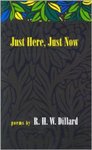 Just Here, Just Now: Poems by Richard H.W. Dillard