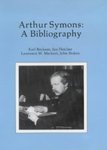 Arthur Symons : A Bibliography by Lawrence W. Markert
