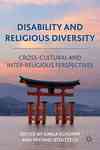 Disability and Religious Diversity : Cross-cultural and Interreligious Perspectives