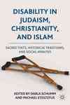 Disability in Judaism, Christianity, and Islam: Sacred Texts, Historical Traditions, and Social Analysis by Darla Y. Schumm