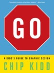 Copy of GO: A KIDD'S GUIDE TO GRAPHIC DESIGN by Chip Kidd